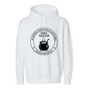 Support Your Local Witches The 1692 Witch Trials Of Salem Funny Gift Garment-Dyed Fleece Hoodie