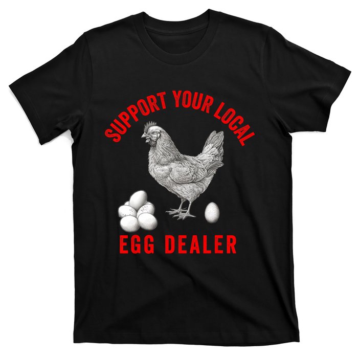 Support Your Local Egg Dealers Chicken Egg Lover T-Shirt