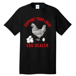 Support Your Local Egg Dealers Chicken Egg Lover Tall T-Shirt