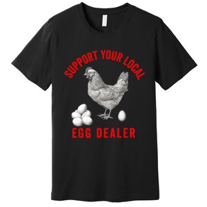 Support Your Local Egg Dealers Chicken Egg Lover Premium T-Shirt