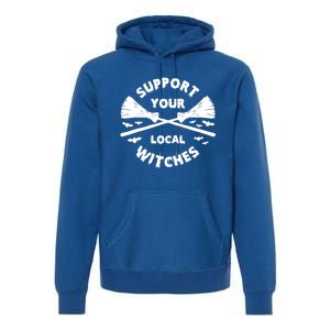 Support Your Local Witches Funny Halloween Broom Witch Great Gift Premium Hoodie