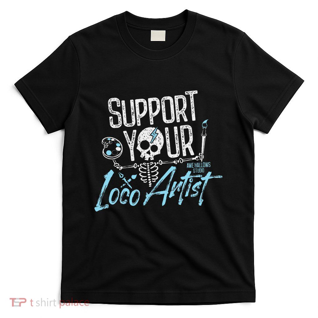 Support Your Loco Artist Creative Design T-Shirt