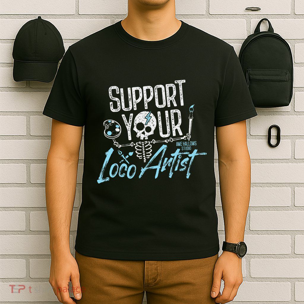 Support Your Loco Artist Creative Design T-Shirt