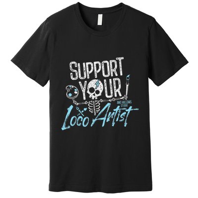 Support Your Loco Artist Creative Design Premium T-Shirt