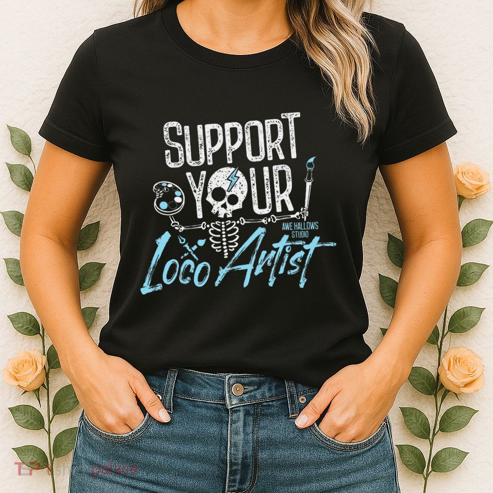 Support Your Loco Artist Creative Design Womens T-Shirt