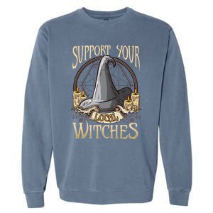 Support Your Local Witch! Funny Halloween Funny Gift Garment-Dyed Sweatshirt