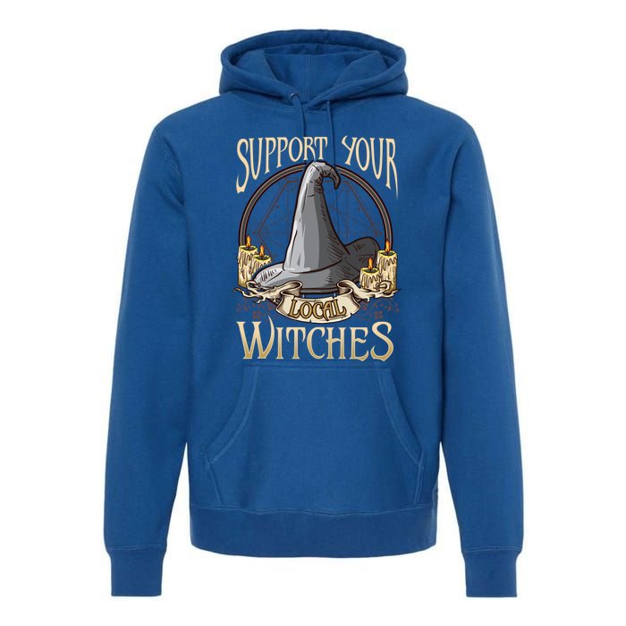 Support Your Local Witch! Funny Halloween Funny Gift Premium Hoodie