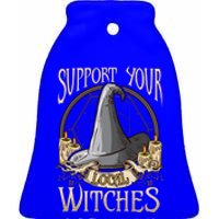 Support Your Local Witch! Funny Halloween Funny Gift Ceramic Bell Ornament