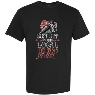 Support Your Local Tattoo Artist Art Job Ink Garment-Dyed Heavyweight T-Shirt