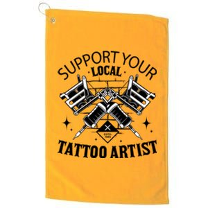 Support Your Local Tattoo Artist Platinum Collection Golf Towel