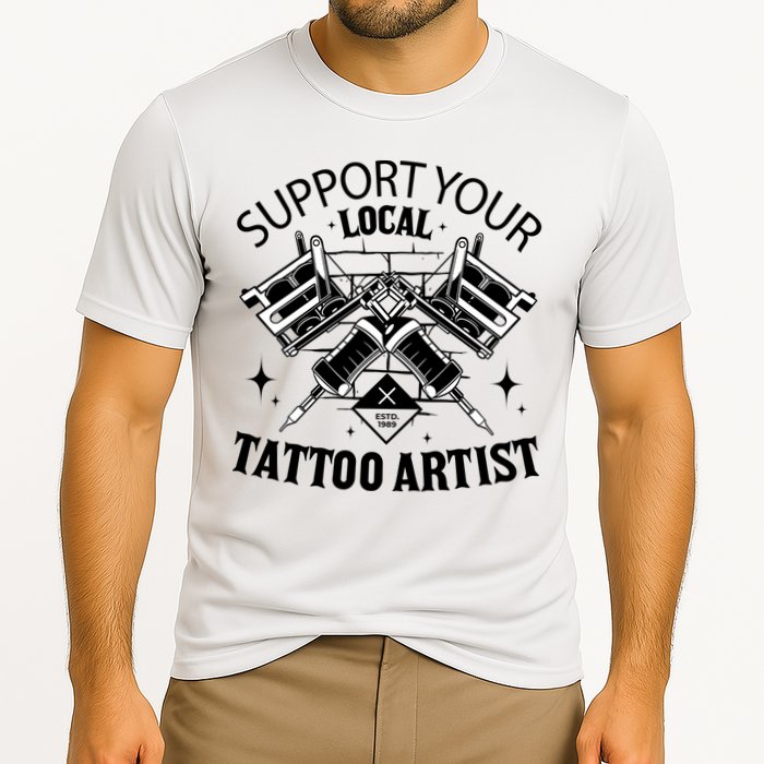 Support Your Local Tattoo Artist Performance Shirt