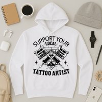 Support Your Local Tattoo Artist Hoodie