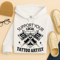 Support Your Local Tattoo Artist Hoodie