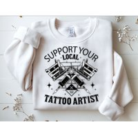 Support Your Local Tattoo Artist Sweatshirt
