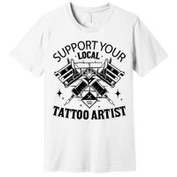 Support Your Local Tattoo Artist Premium T-Shirt