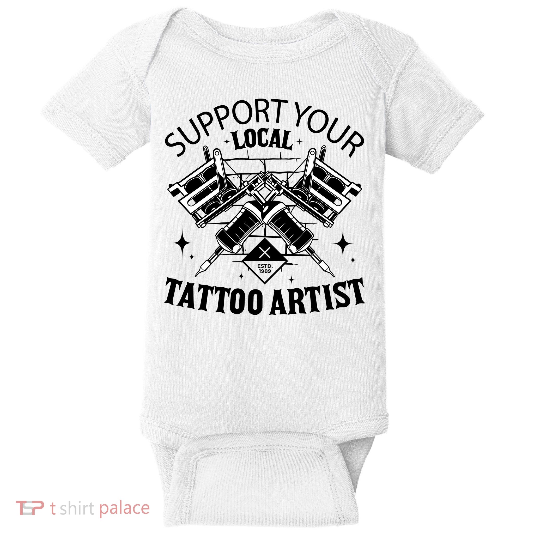 Support Your Local Tattoo Artist Baby Bodysuit