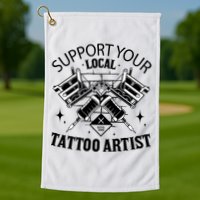Support Your Local Tattoo Artist Golf Towel
