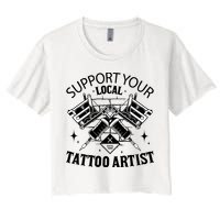 Support Your Local Tattoo Artist Women's Crop Top Tee