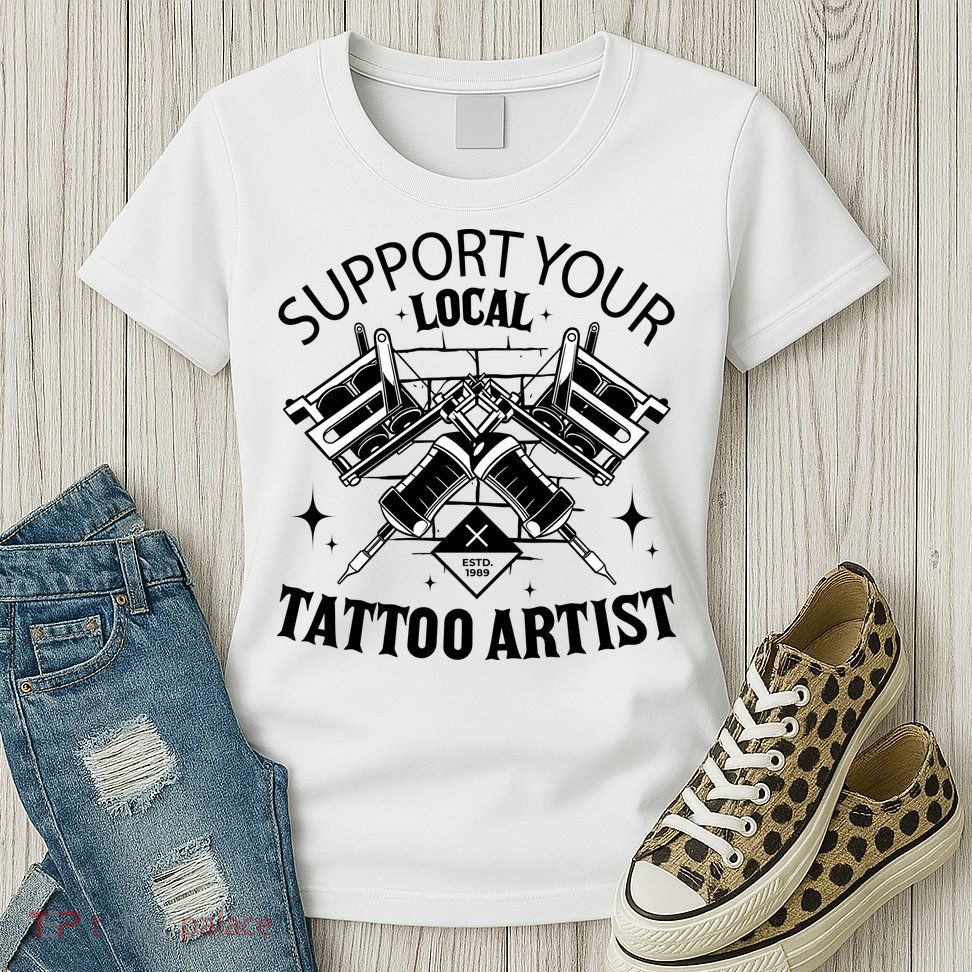 Support Your Local Tattoo Artist Womens T-Shirt