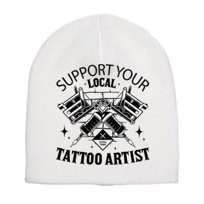 Support Your Local Tattoo Artist Short Acrylic Beanie