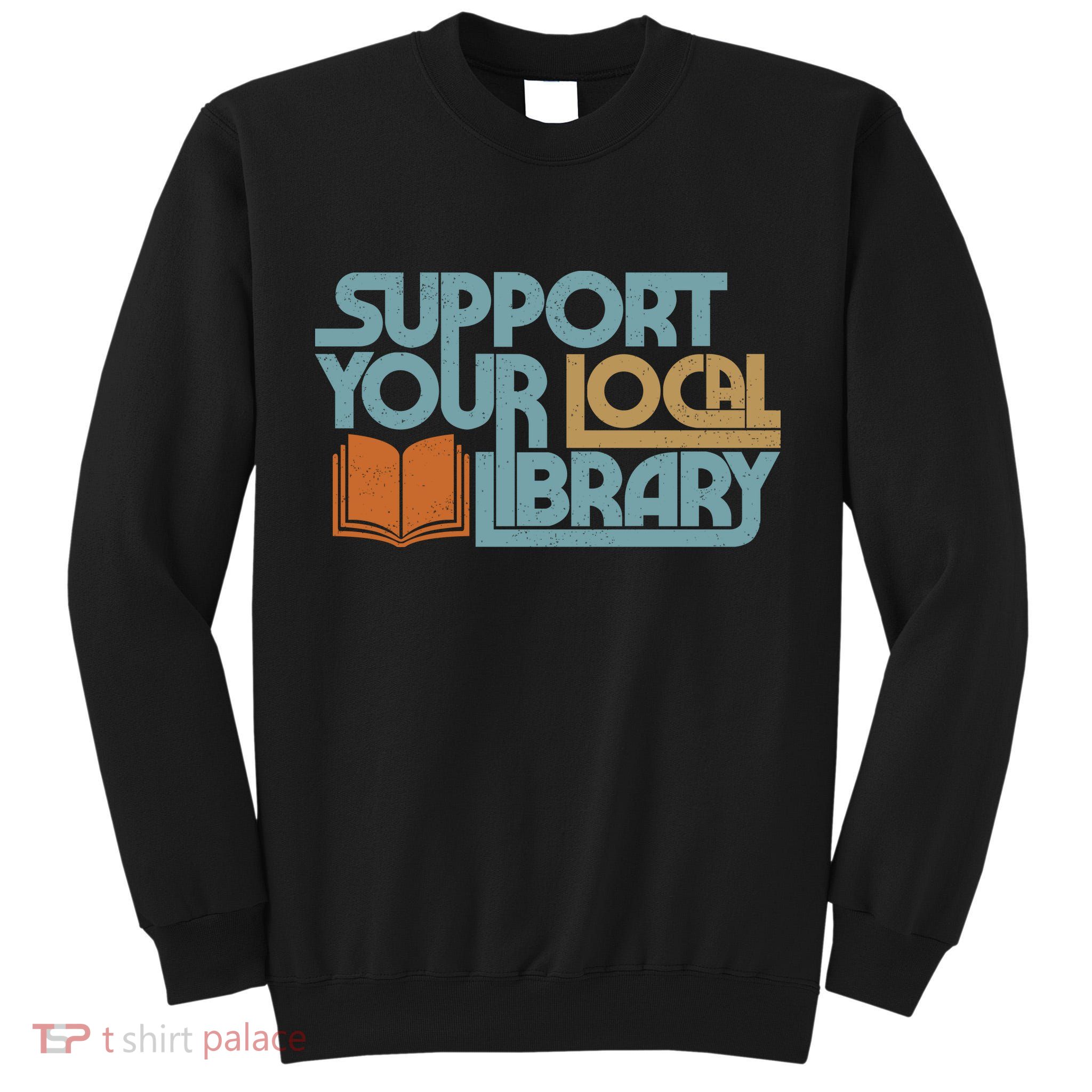 Support Your Local Library Tall Sweatshirt