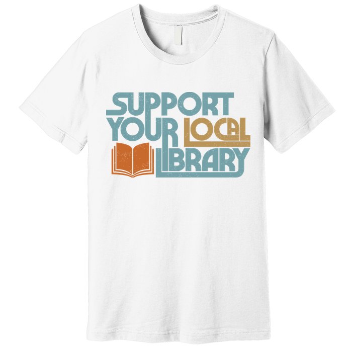 Support Your Local Library Premium T-Shirt