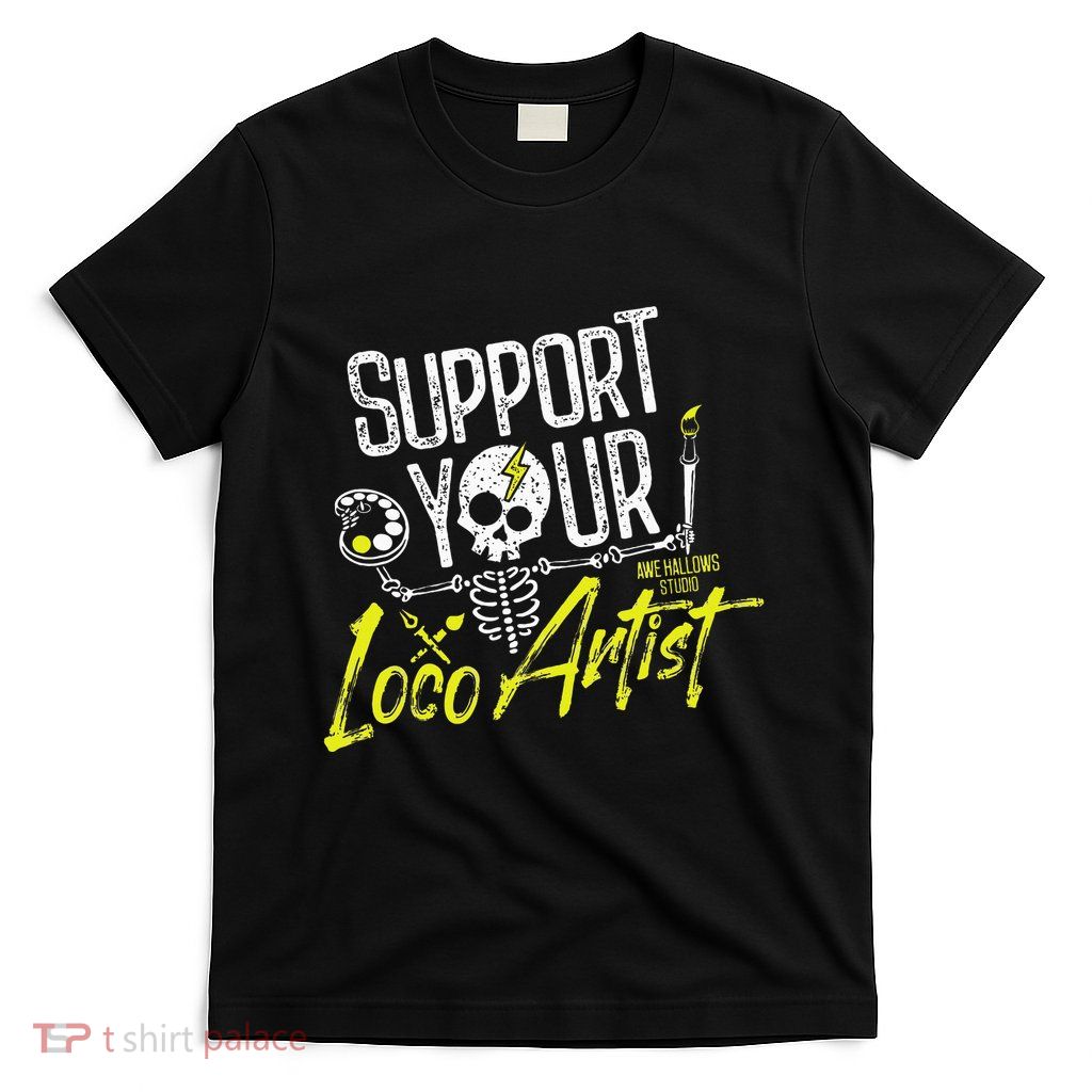 Support Your Loco Artist T-Shirt