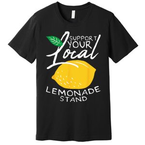 Support Your Local Lemonade Stand Premium T-Shirt