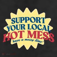 Support Your Local Hot Mess Have A Messy Time Cool Comfort Performance Bucket Hat