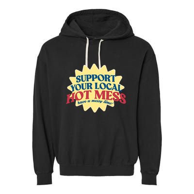Support Your Local Hot Mess Have A Messy Time Garment-Dyed Fleece Hoodie