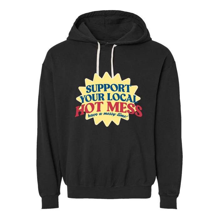 Support Your Local Hot Mess Have A Messy Time Garment-Dyed Fleece Hoodie