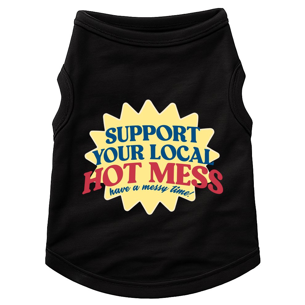 Support Your Local Hot Mess Have A Messy Time Doggie Tank