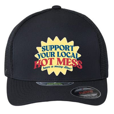 Support Your Local Hot Mess Have A Messy Time Flexfit Unipanel Trucker Cap