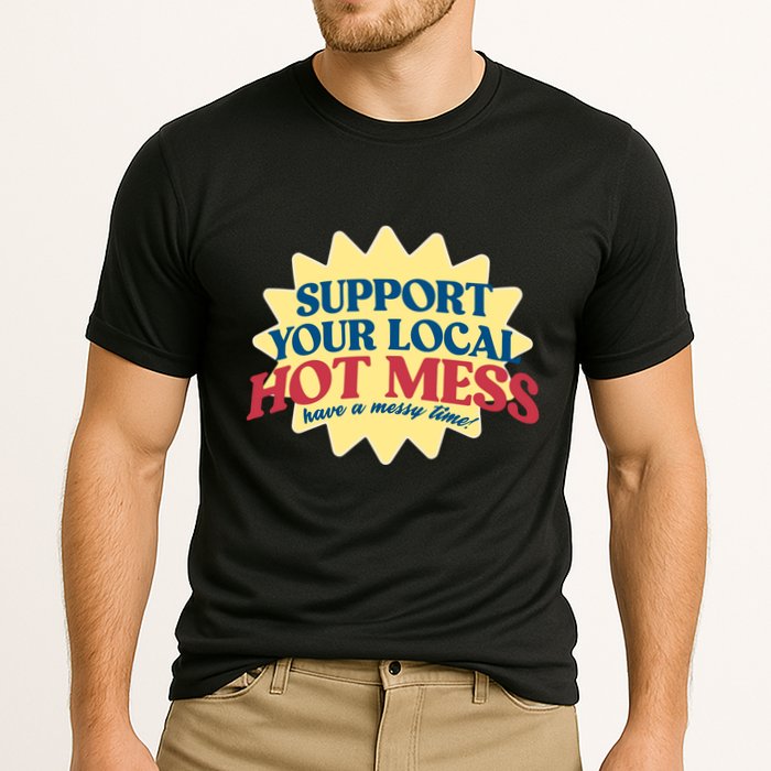 Support Your Local Hot Mess Have A Messy Time Cooling Performance Crew T-Shirt