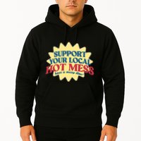 Support Your Local Hot Mess Have A Messy Time Hoodie