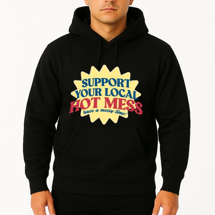 Support Your Local Hot Mess Have A Messy Time Hoodie