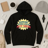 Support Your Local Hot Mess Have A Messy Time Hoodie