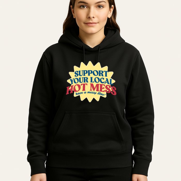 Support Your Local Hot Mess Have A Messy Time Hoodie