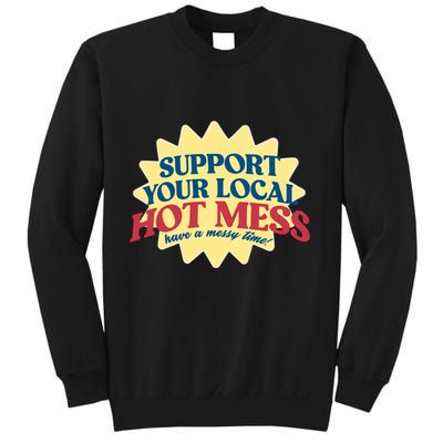 Support Your Local Hot Mess Have A Messy Time Sweatshirt