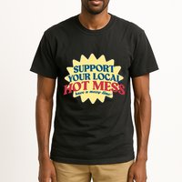 Support Your Local Hot Mess Have A Messy Time Tall T-Shirt