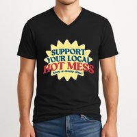 Support Your Local Hot Mess Have A Messy Time V-Neck T-Shirt