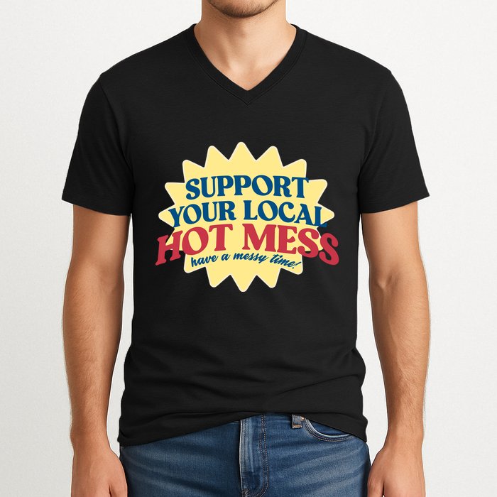 Support Your Local Hot Mess Have A Messy Time V-Neck T-Shirt