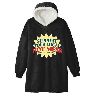 Support Your Local Hot Mess Have A Messy Time Hooded Wearable Blanket