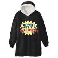 Support Your Local Hot Mess Have A Messy Time Hooded Wearable Blanket