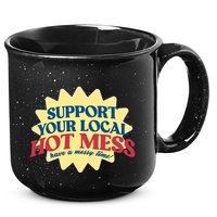 Support Your Local Hot Mess Have A Messy Time 15oz Campfire Ceramic Mug