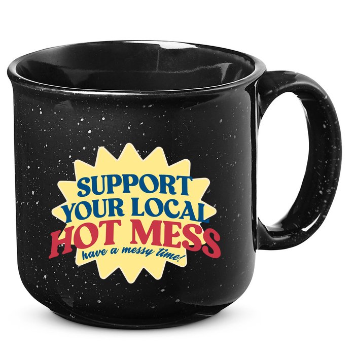 Support Your Local Hot Mess Have A Messy Time 15oz Campfire Ceramic Mug