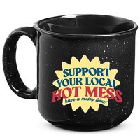 Support Your Local Hot Mess Have A Messy Time 15oz Campfire Ceramic Mug