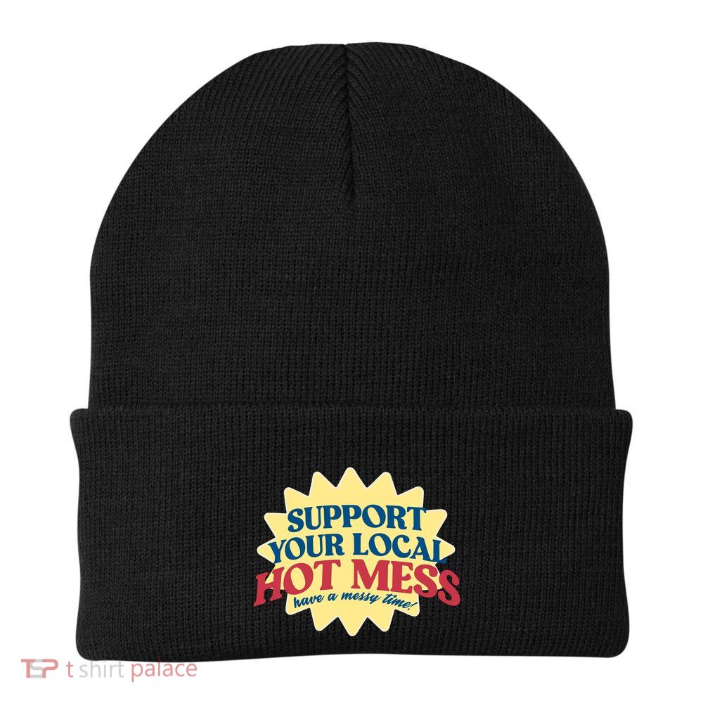 Support Your Local Hot Mess Have A Messy Time Beanie