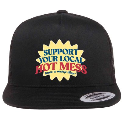 Support Your Local Hot Mess Have A Messy Time Flatbill Hat