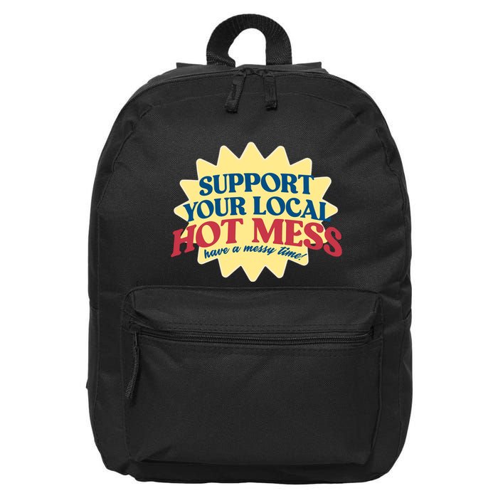 Support Your Local Hot Mess Have A Messy Time 16 in Basic Backpack